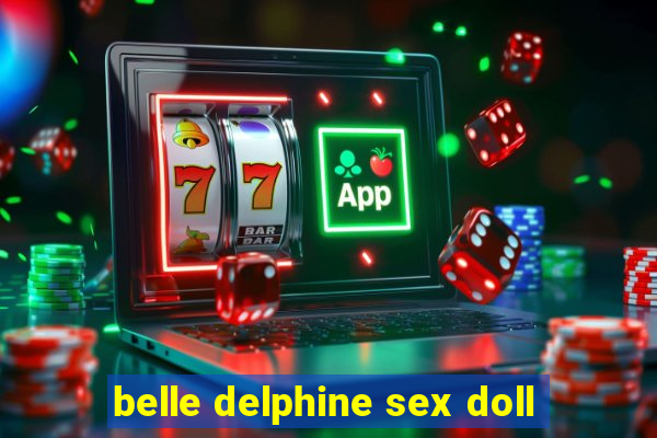 belle delphine sex doll